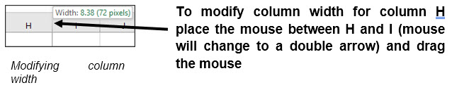 To modify column width for column H place the mouse between H and I and drag the mouse